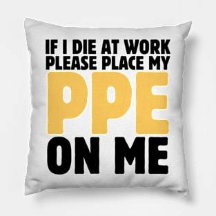 If I Die At Work Please Place My Ppe On Me Pillow