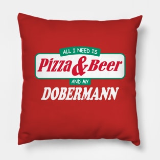 All I Need Is Pizza & Beer And My Dobermann Pillow