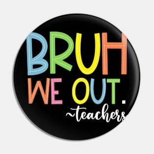 Bruh We Out Teachers End Of School Year Teacher Summer Pin