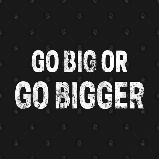 Go Big or Go Bigger distressed by KingsLightStore