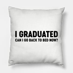 I Graduated Can I Go Back To Bed Now? (Black) Funny Pillow