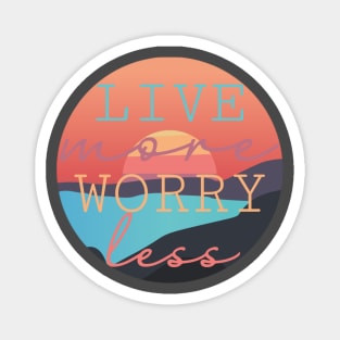 Live More Worry Less design Magnet