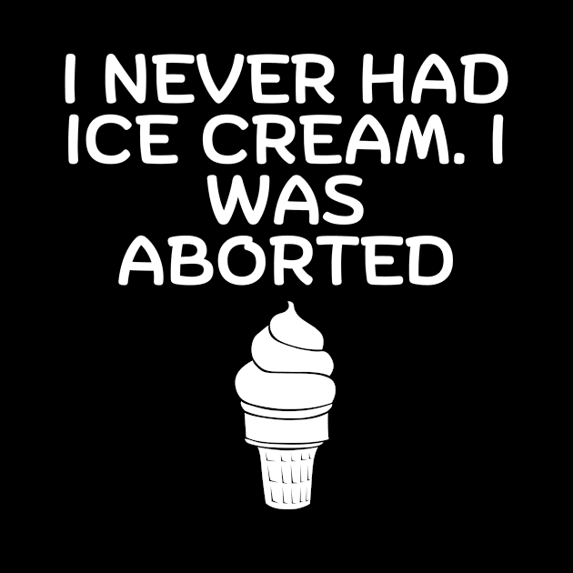 I Never Had Ice Cream I Was Aborted by Word and Saying