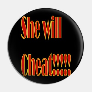 She Will Cheat Pin