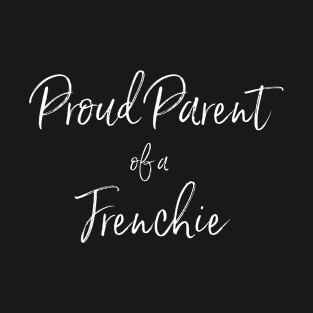 Proud Parent of a Frenchie T-Shirt