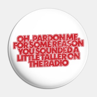 Oh Pardon Me ...  / Smokey & The Bandit Quote Design Pin