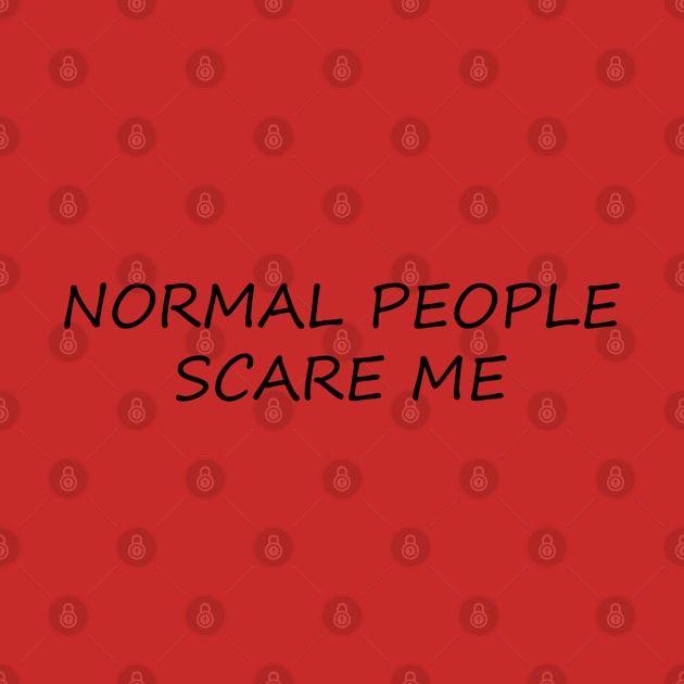 NORMAL PEOPLE SCARE ME by JerryGranamanPhotos71