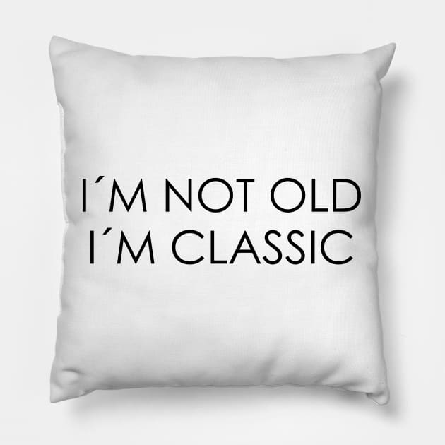 I´M NOT OLD, I´M CLASSIC Pillow by Oyeplot