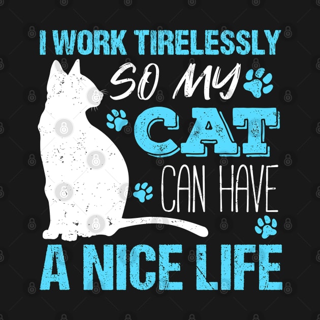 I Work Tirelessly so My Cat Can Have a Nice Life by Teeziner