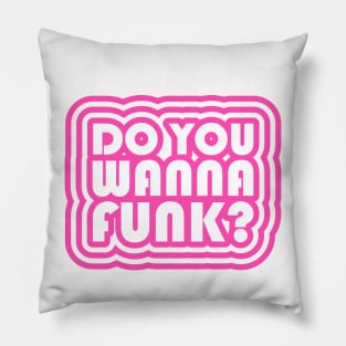 DO YOU WANNA FUNK GROOVY Pillow