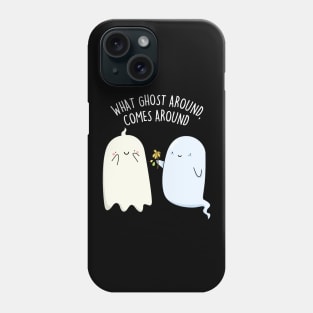 What Ghost Around Comes Around Cute Halloween Pun Phone Case