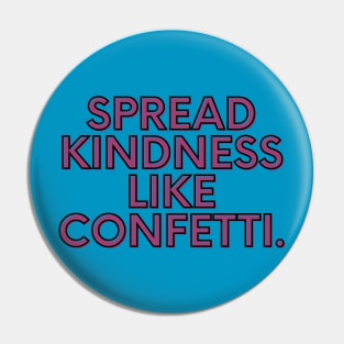 Spread kindness like confetti Pin