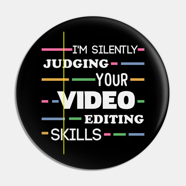 Video Editor Funny Quote - Video Editor - Pin | TeePublic Video Editor Funny Quote - Video Editor - Pin | TeePublic
