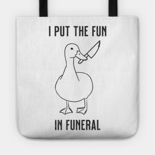 I Put the Fun In Funeral Funny Duck Tote