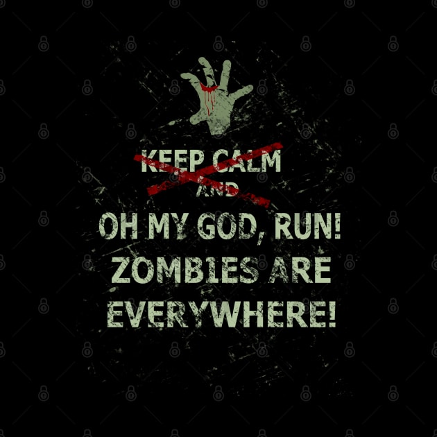 keep calm and OH MY GOD RUN, ZOMBIES ARE EVERYWHERE by FandomizedRose