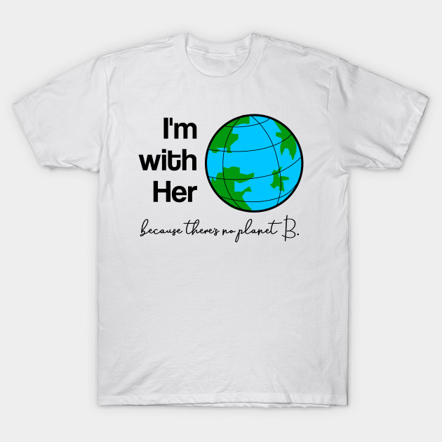 because there is no planet b shirt