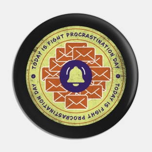 Today is Fight Procrastination Day Badge Pin