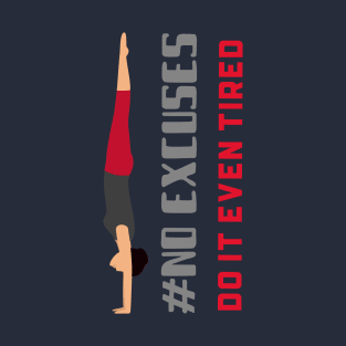 Sport motivation No Excuse Even Tired Yoga Lovers T-Shirt