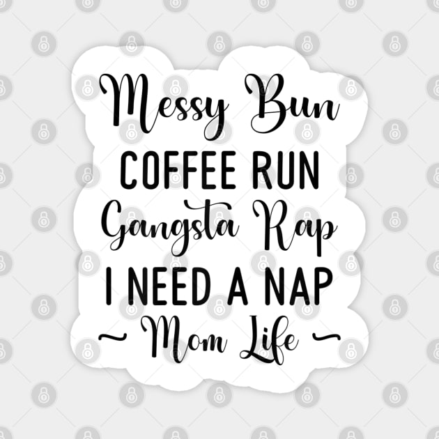 Womens Messy Bun Coffee Run Gangsta Rap I Need A Nap Mom Life Funny Magnet by luxembourgertreatable