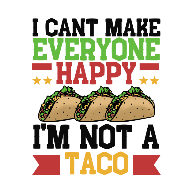 I Can't Make Everyone Happy I'm Not a Taco by Mesyo