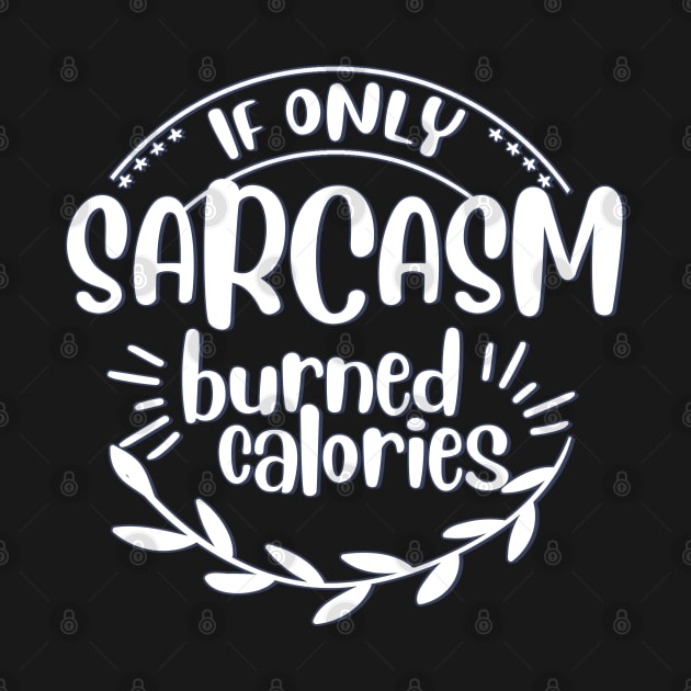 if only sarcasm burned calories by BoogieCreates