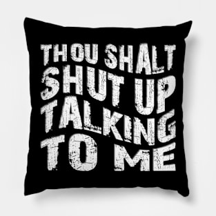 thou shalt shut up talking to me Pillow