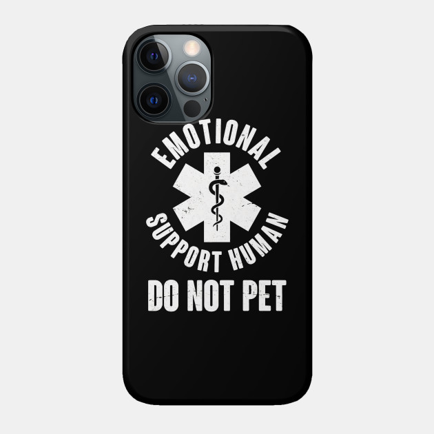 Emotional Support Human Do Not Pet - Emotional Support Human - Phone Case