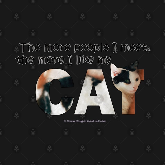 The more people I meet the more I like my cat - black and white cat oil painting word art by DawnDesignsWordArt