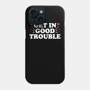 Get In Necessary Good Trouble Phone Case