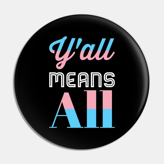 Y’all Means All Trans Pride Pin by BigTexFunkadelic