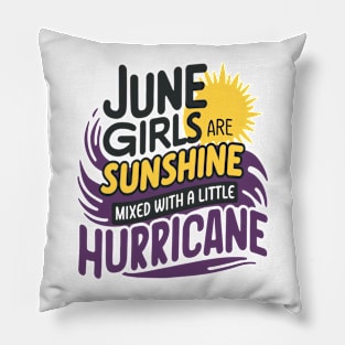 June Girls Are Sunshine Mixed With A Little Hurricane Pillow