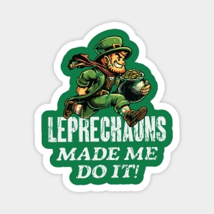 Leprechauns Made Me Do It! St Paddy's Day Magnet