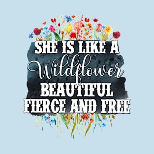 She is Like A Wildflower, Beautiful Fierce and Free Butterfly Design T-Shirt