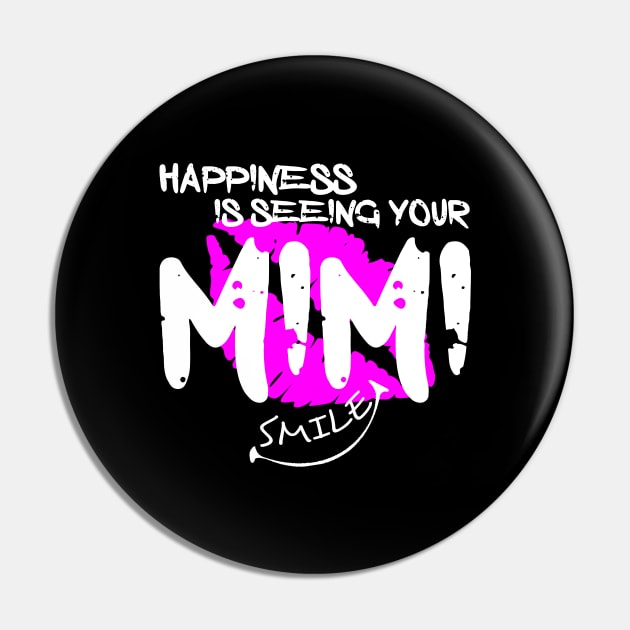 Happiness Is Seeing Your MIMI Smile Pin by Otaka-Design