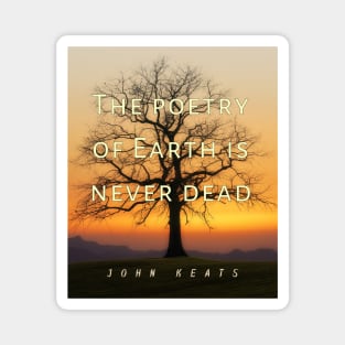 John Keats quote: The poetry of earth is never dead Magnet