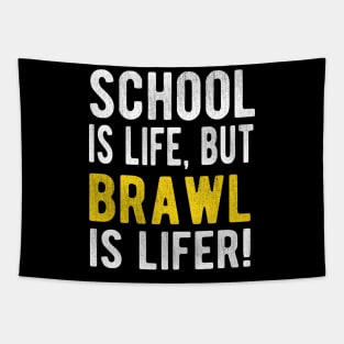 School is life but brawl is lifer Tapestry