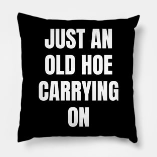 JUST AN OLD HOE CARRYING ON Pillow