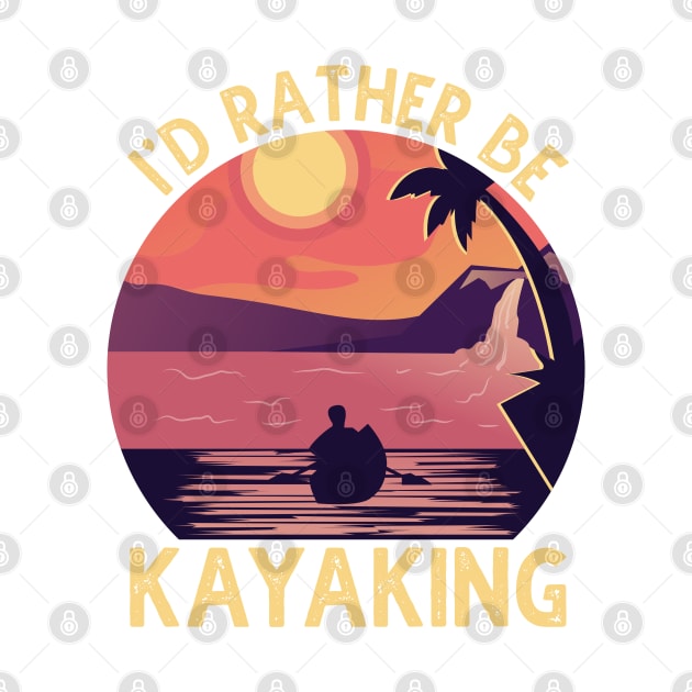 I'D Rather Be At The Lake Kayaking by DragonTees