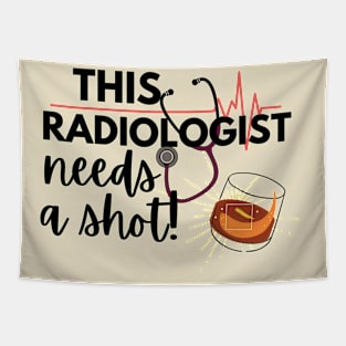 Funny Radiologist Doctors Gift- This radiologist needs a shot Tapestry