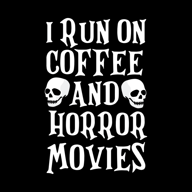 I Run On Coffee and Horror Movies Funny Halloween T-Shirt by artbyabbygale