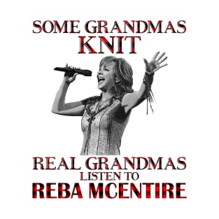 Some Grandmas Knit Real Grandmas Listen to Reba McEntire T-Shirt