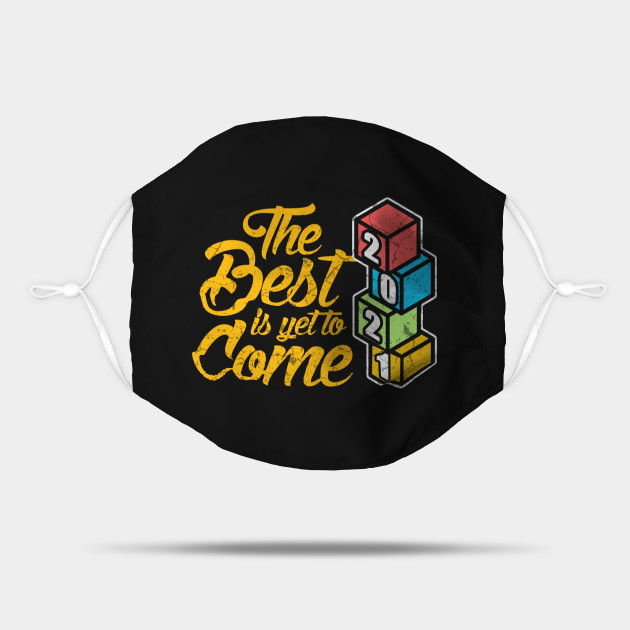The Best Is Yet To Come 21 New Year Mask Teepublic