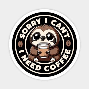 Sorry I Can't I Need Coffee Kawaii Sloth Magnet