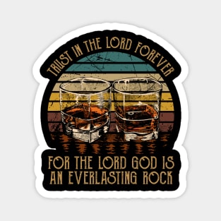 Trust in the Lord forever for the Lord God is an everlasting Rock Whisky Mug Magnet