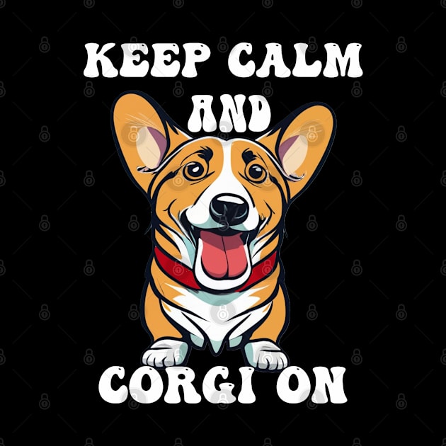 Keep Calm & Corgi On Cute Dog by tamdevo1