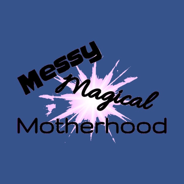 New Messy Magical Motherhood Shirt by BlakeandSalShow