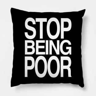 STOP BEING POOR Pillow