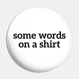 Some Words On A Shirt Funny T-shirt For Men And Women Pin