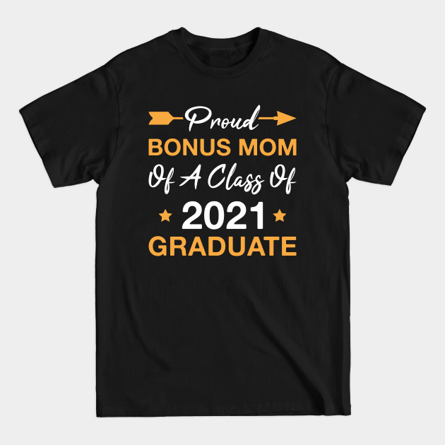 Discover Proud Bonus Mom of A 2021 College Graduate - Stepmom - T-Shirt