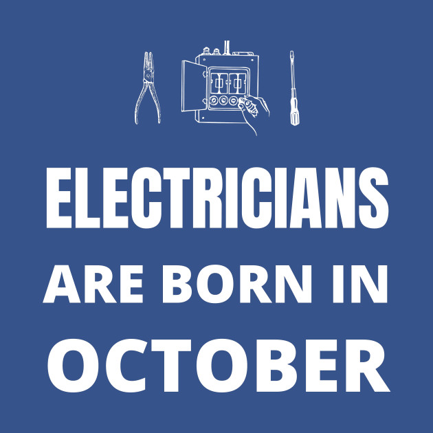 Discover Electricians are born in October - Electricians Are Born In October - T-Shirt
